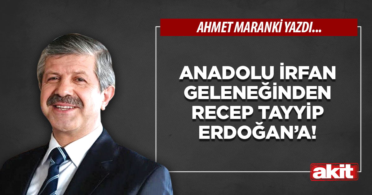 Anadolu irfan geleneğinden Recep Tayyip Erdoğan’a!
