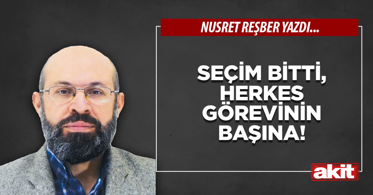 Seçim bitti, herkes görevinin başına!