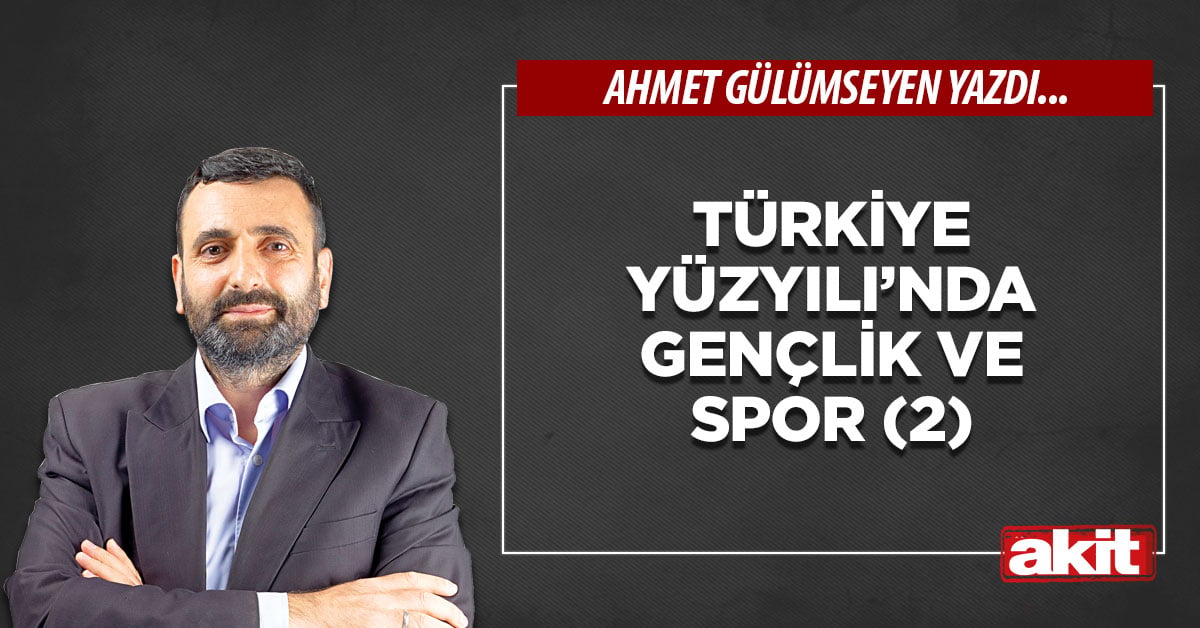 Türkiye Yüzyılı’nda gençlik ve spor (2)