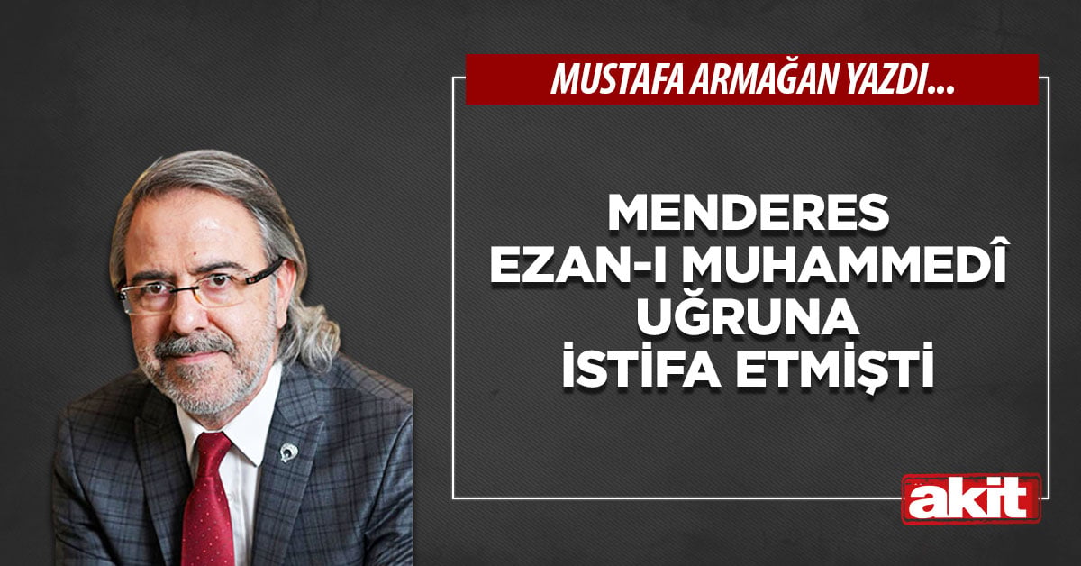 Menderes Ezan-ı Muhammedî uğruna istifa etmişti