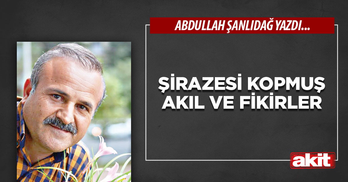 Şirazesi kopmuş akıl ve fikirler