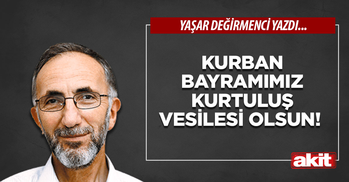 Kurban Bayramımız kurtuluş vesilesi olsun!