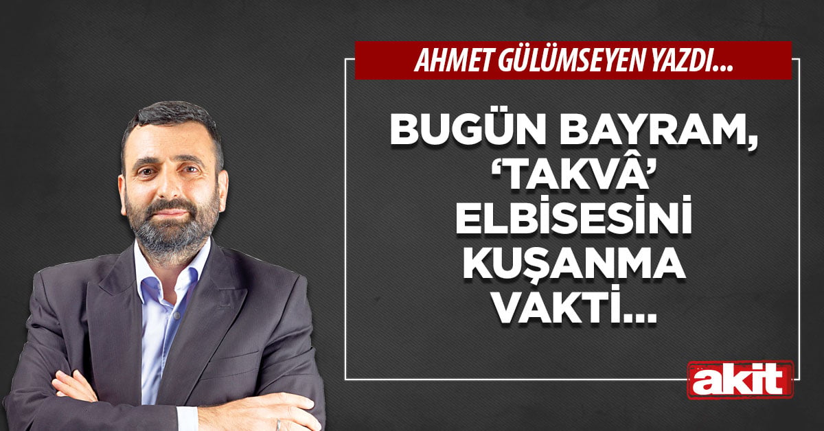 Bugün bayram, ‘takvâ’ elbisesini kuşanma vakti…