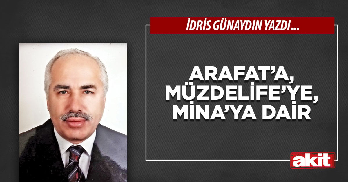 Arafat’a, Müzdelife’ye, Mina’ya dair