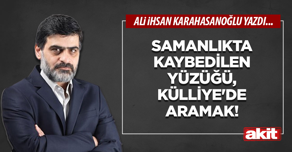 Samanlıkta kaybedilen yüzüğü, Külliye'de aramak!
