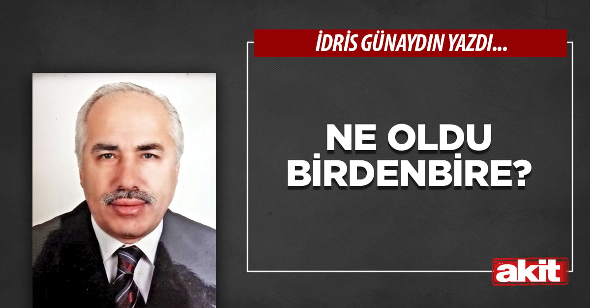 Ne oldu birdenbire?