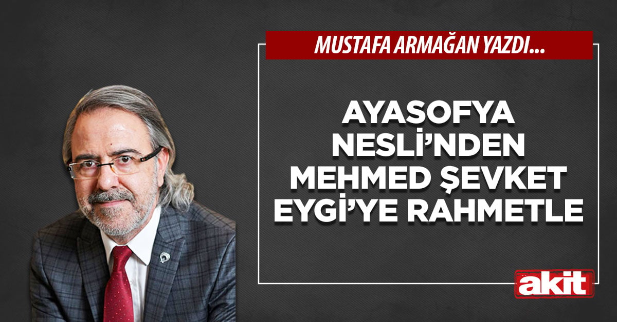Ayasofya Nesli’nden Mehmed Şevket Eygi’ye rahmetle