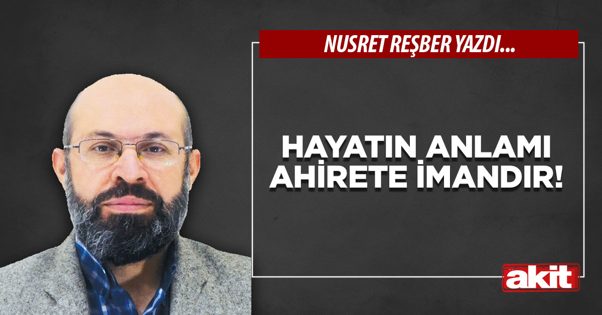 Hayatın anlamı  ahirete imandır!