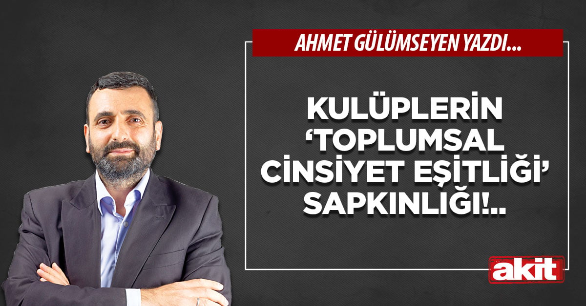 Kulüplerin ‘toplumsal cinsiyet eşitliği’ sapkınlığı!..