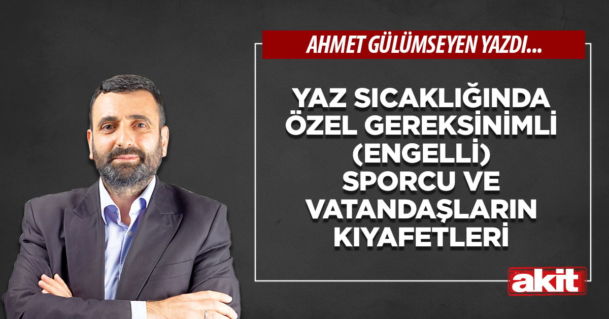 Yaz sıcaklığında özel gereksinimli (engelli) sporcu ve vatandaşların kıyafetleri