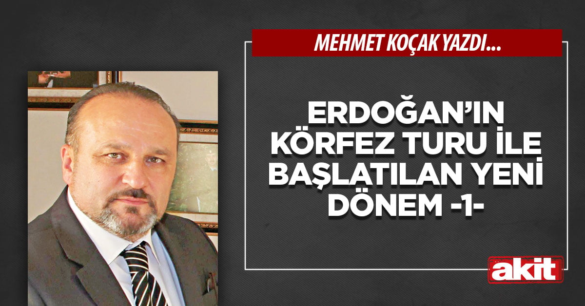 Erdoğan’ın Körfez turu ile başlatılan yeni dönem -1-