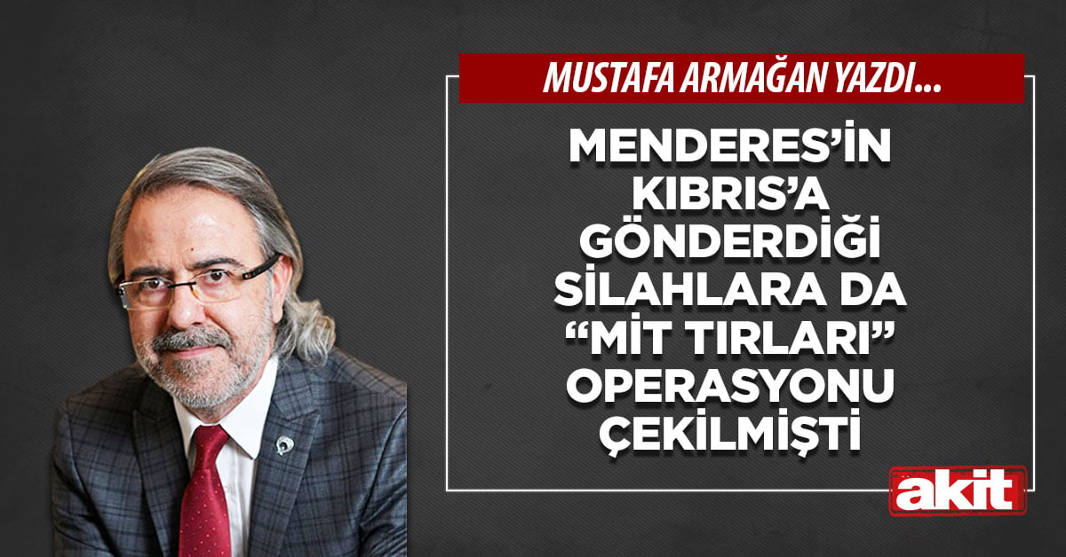 Menderes’in Kıbrıs’a gönderdiği silahlara da “MİT tırları” operasyonu çekilmişti