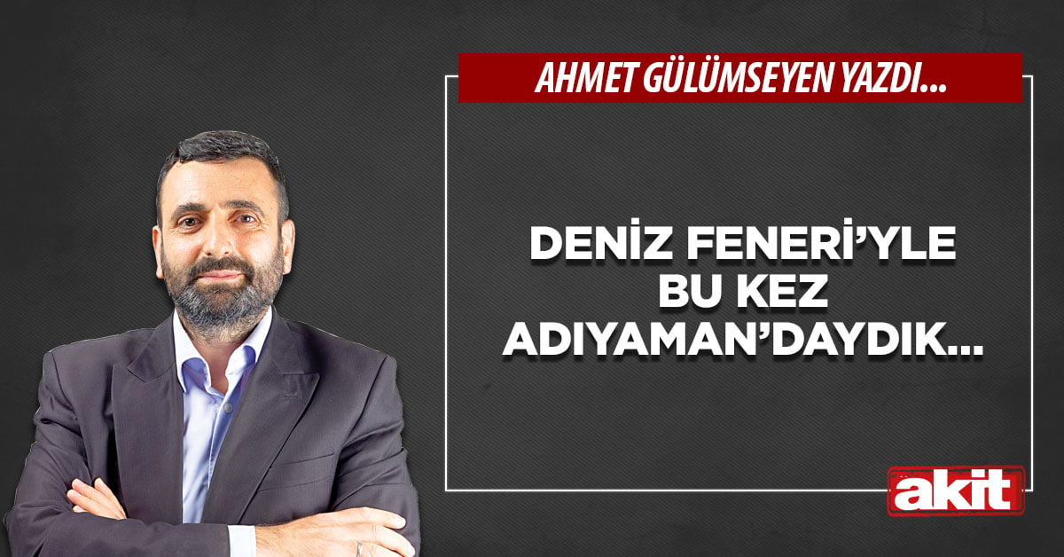 Deniz Feneri’yle bu kez Adıyaman’daydık…
