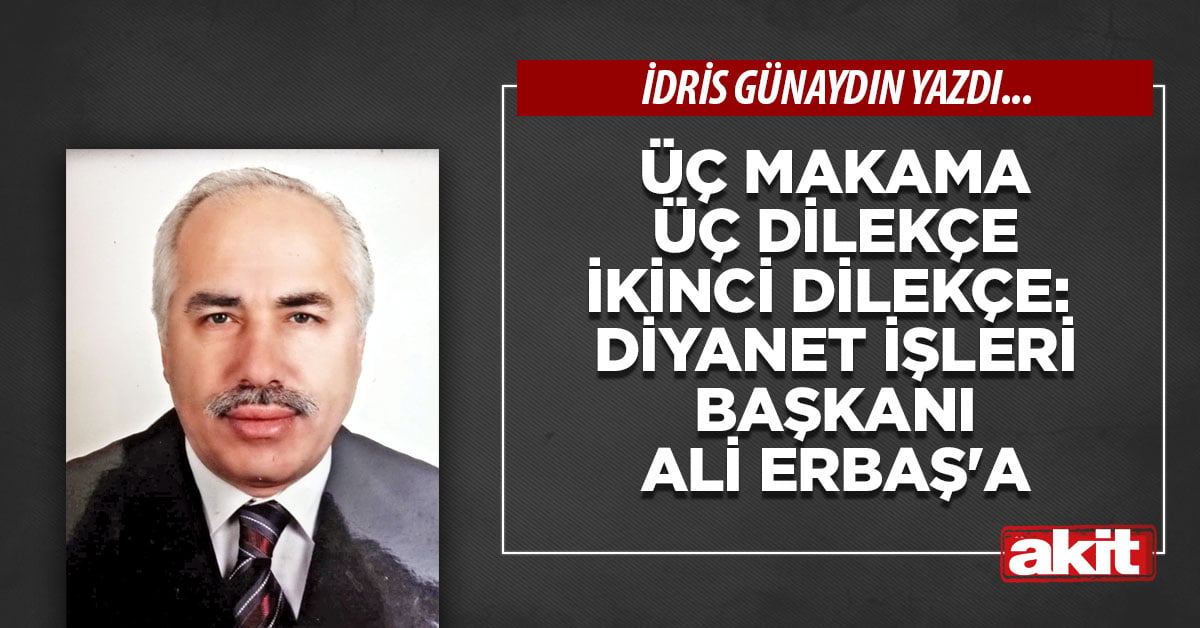 ÜÇ MAKAMA ÜÇ DİLEKÇE İkinci dilekçe: Diyanet İşleri Başkanı Ali Erbaş’a