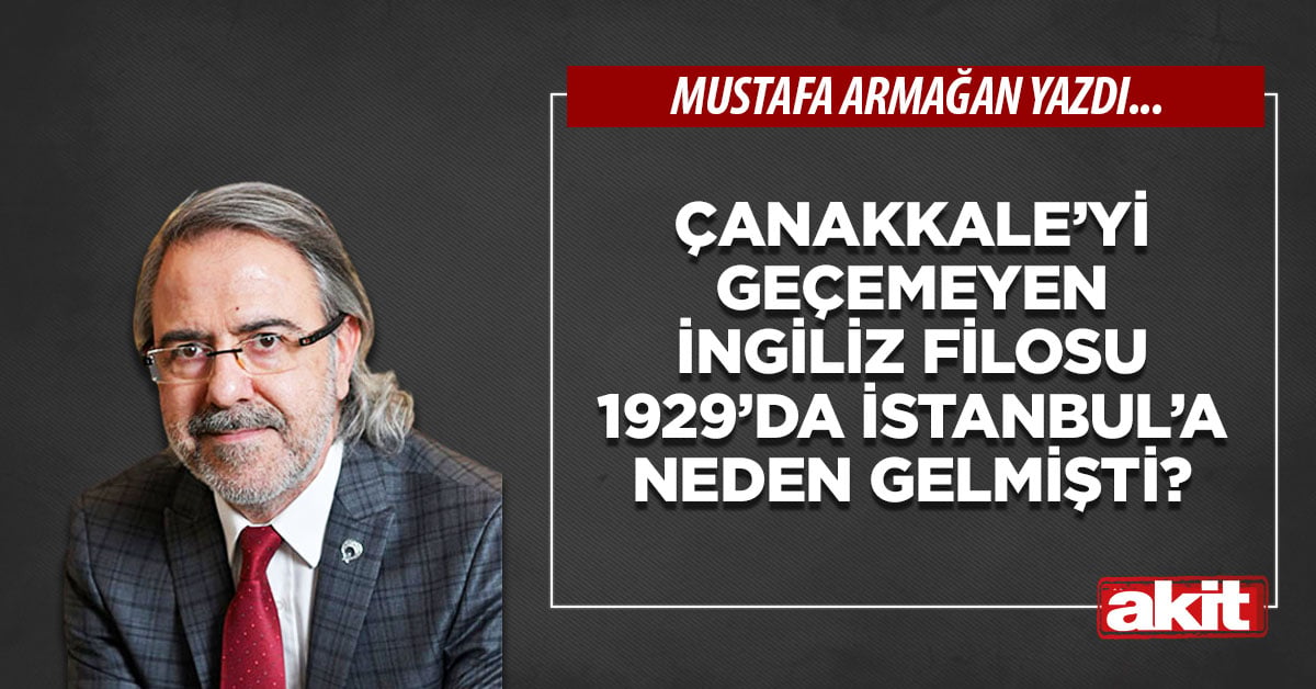 Çanakkale’yi geçemeyen İngiliz filosu 1929’da İstanbul’a neden gelmişti?