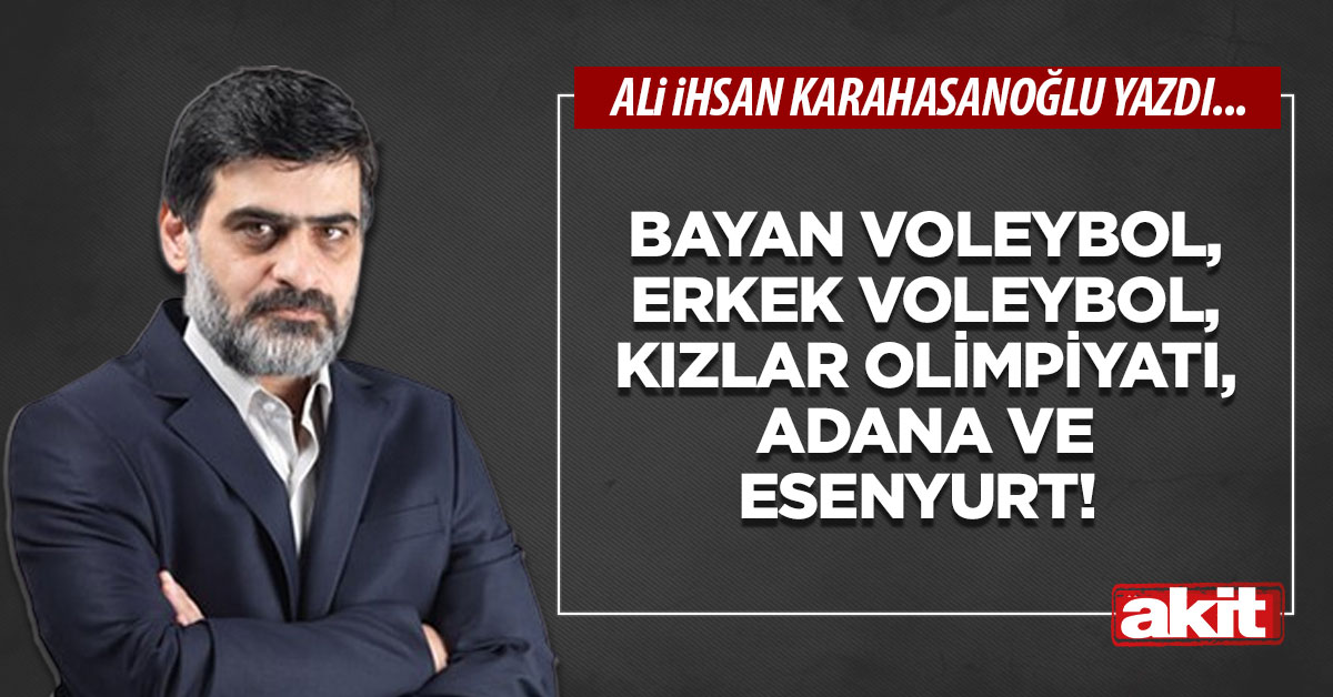 Bayan voleybol, erkek voleybol, kızlar olimpiyatı, Adana ve Esenyurt!