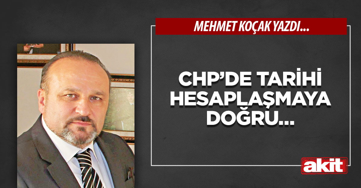 CHP’de tarihi hesaplaşmaya doğru…