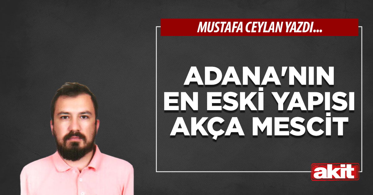 Adana'nın en eski yapısı Akça Mescit