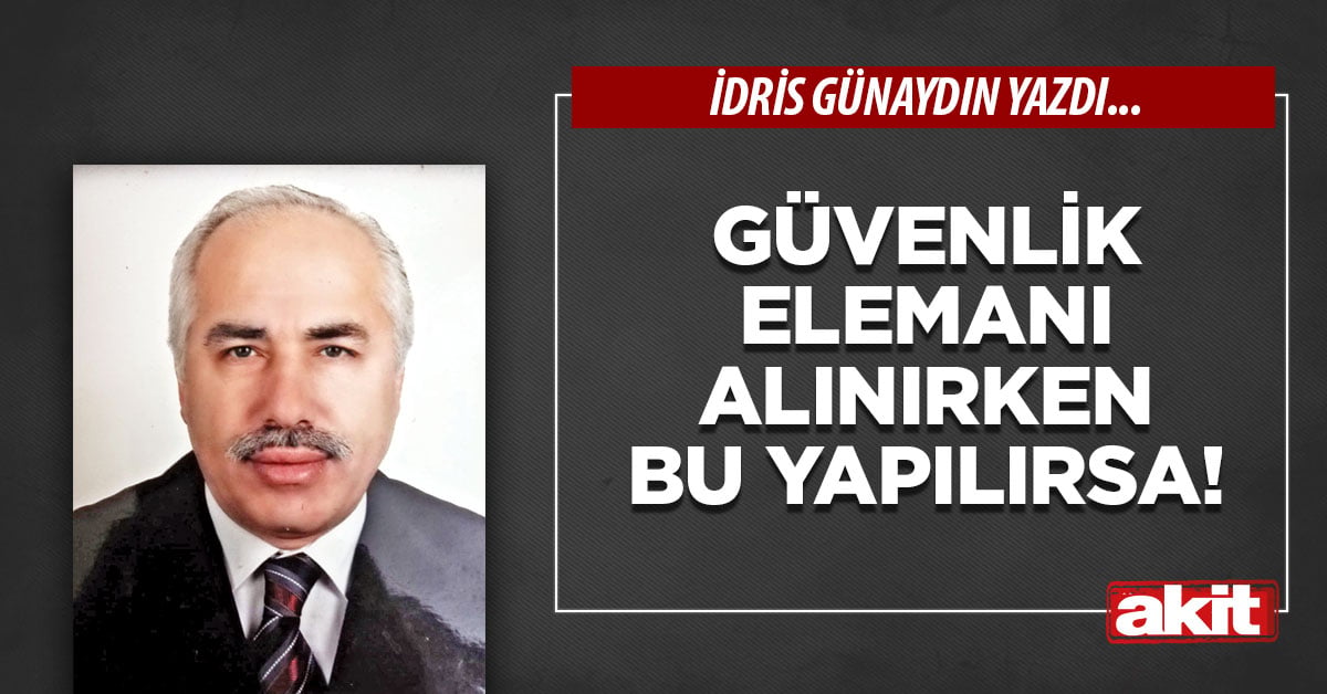 Güvenlik elemanı alınırken bu yapılırsa!