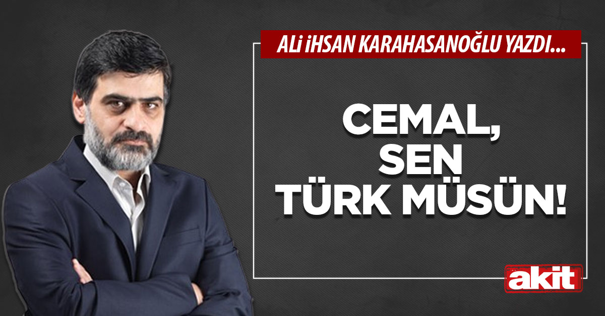 Cemal, sen Türk müsün!
