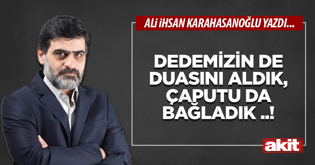 Dedemizin de duasını aldık, çaputu da bağladık ..!