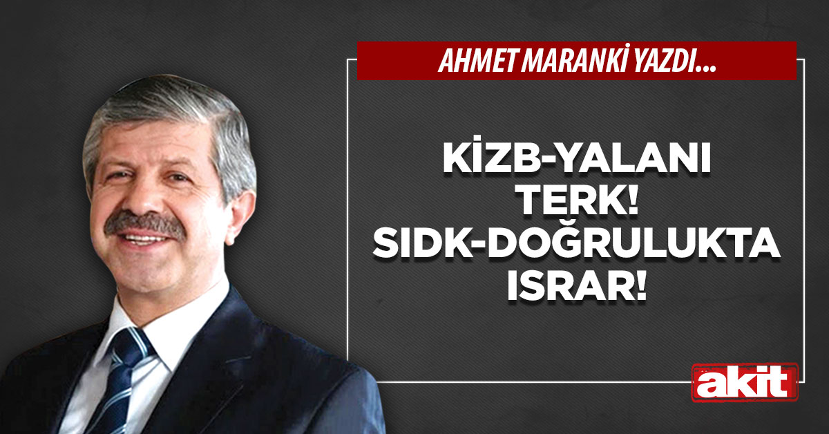 Kizb-yalanı terk! Sıdk-doğrulukta ısrar!