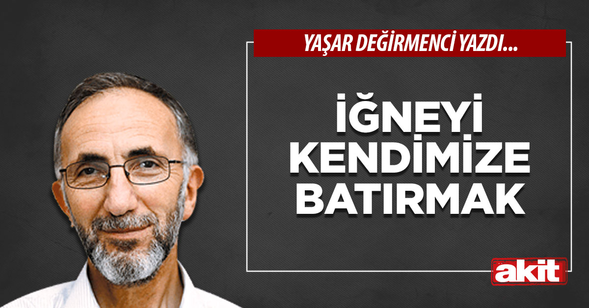 İğneyi kendimize batırmak