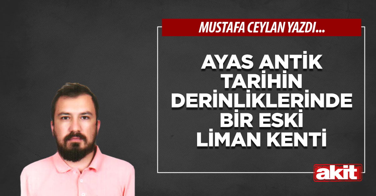 Ayas Antik tarihin derinliklerinde bir eski liman kenti