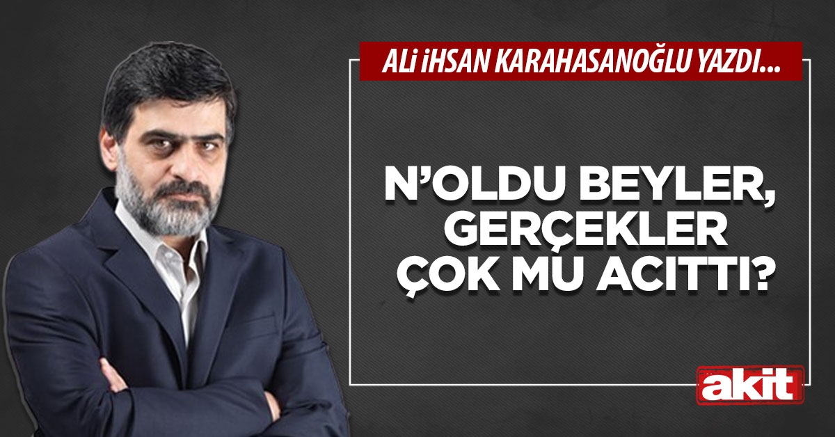 N’oldu beyler, gerçekler çok mu acıttı?