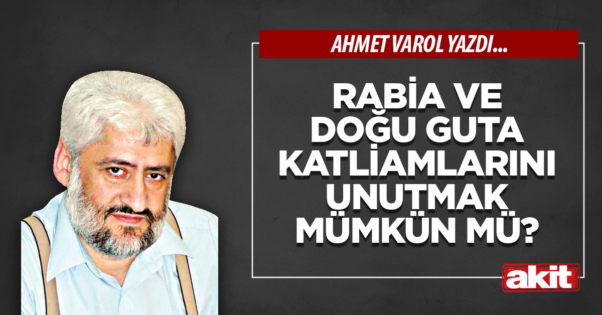 Rabia ve Doğu Guta katliamlarını unutmak mümkün mü?