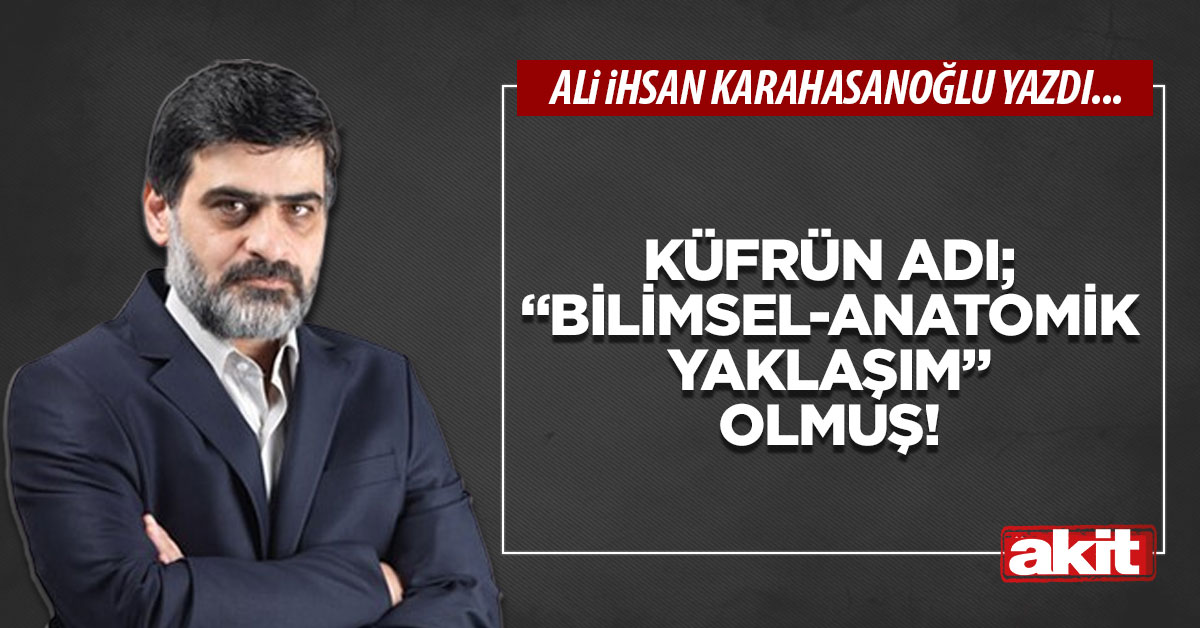 Küfrün adı; “bilimsel-anatomik yaklaşım” olmuş!