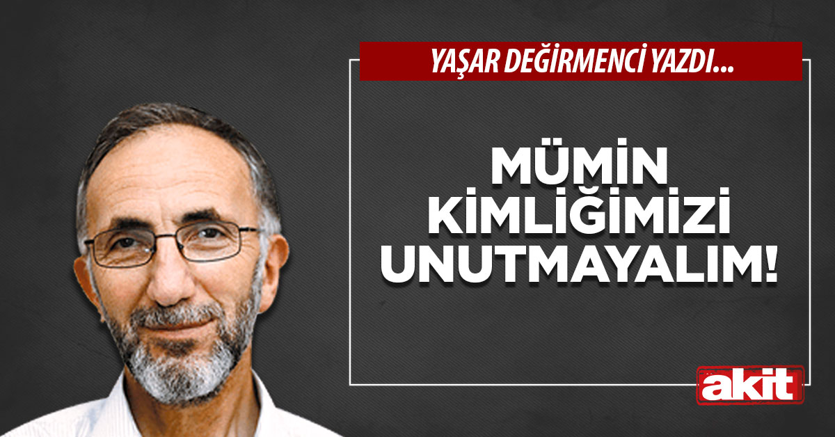Mümin Kimliğimizi unutmayalım!