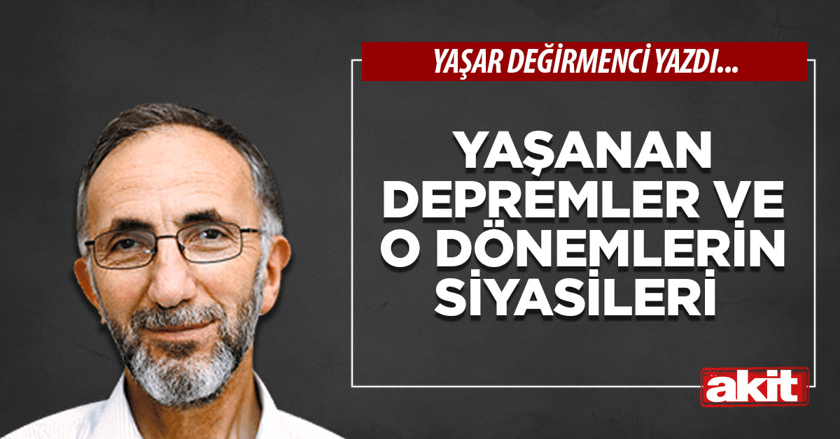 Yaşanan depremler ve o dönemlerin siyasileri