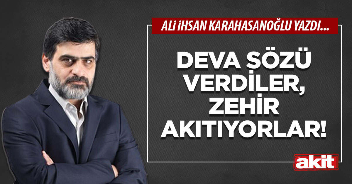 DEVA sözü verdiler, zehir akıtıyorlar!
