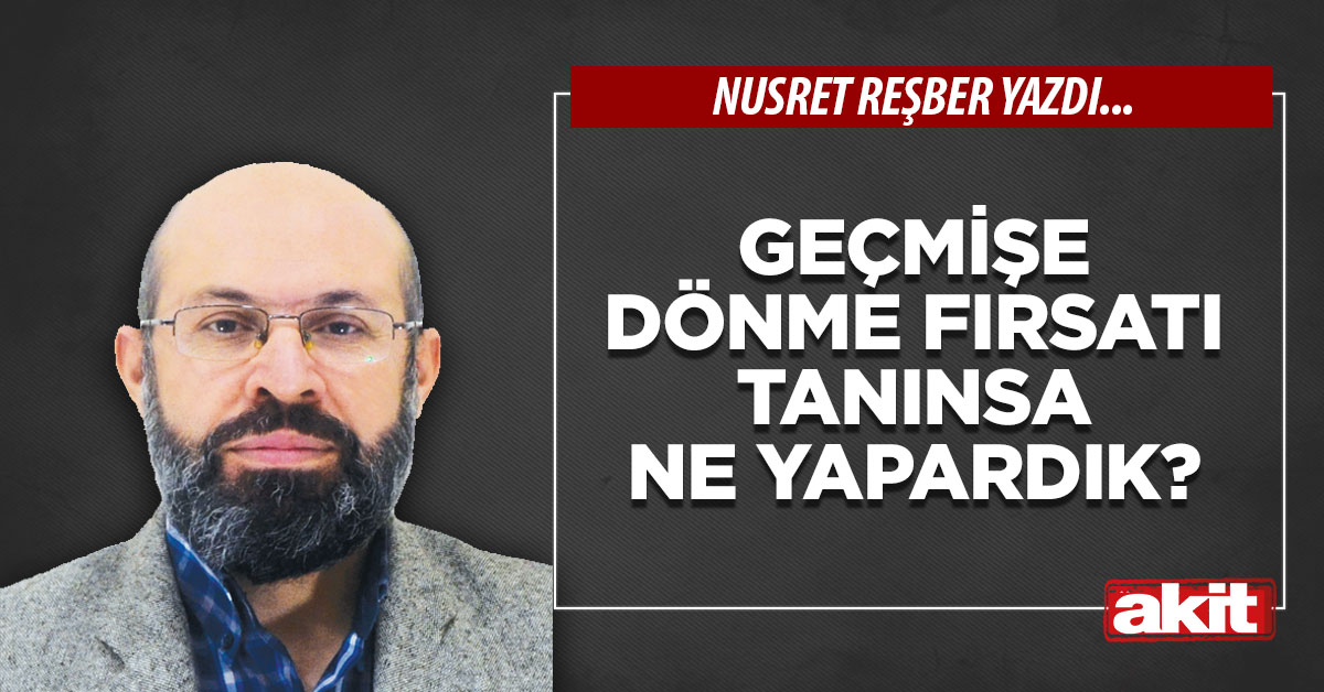 Geçmişe dönme fırsatı tanınsa ne yapardık?
