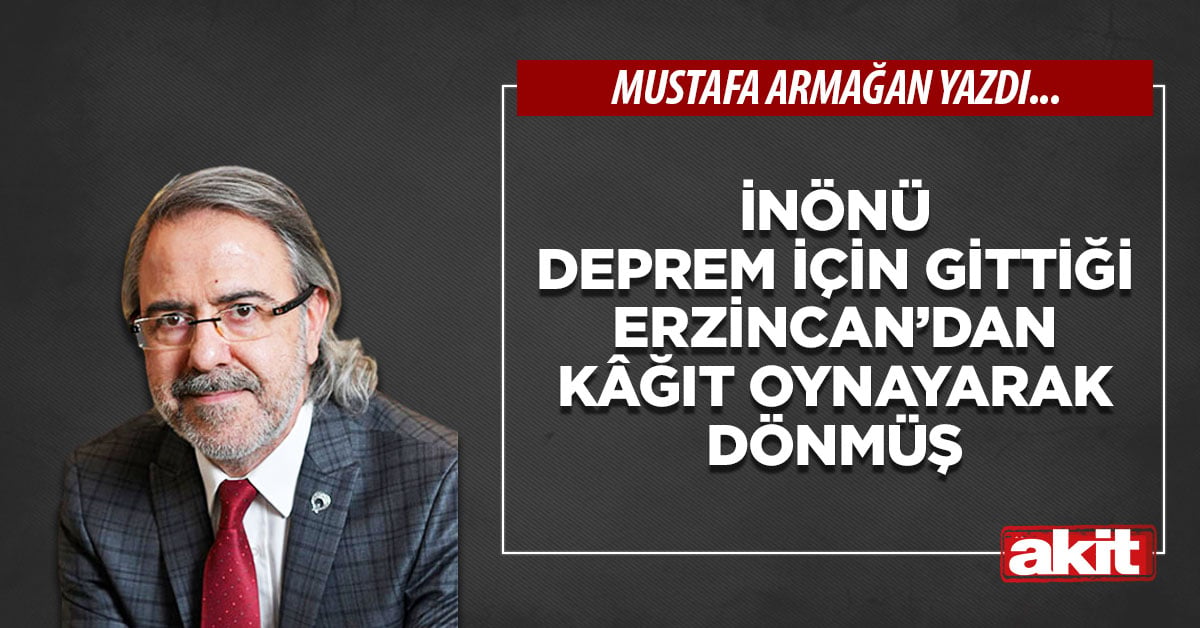 İnönü deprem için gittiği Erzincan’dan kâğıt oynayarak dönmüş