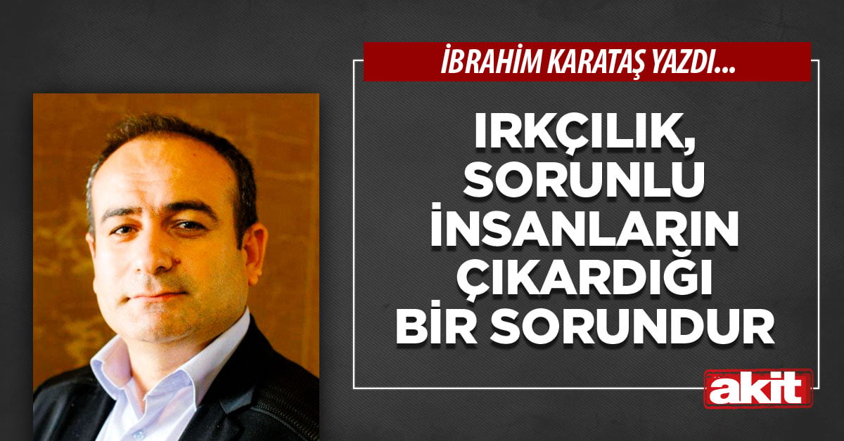 Irkçılık, sorunlu insanların çıkardığı bir sorundur