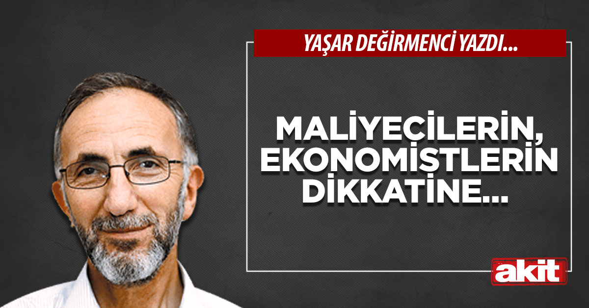 Maliyecilerin, ekonomistlerin dikkatine…