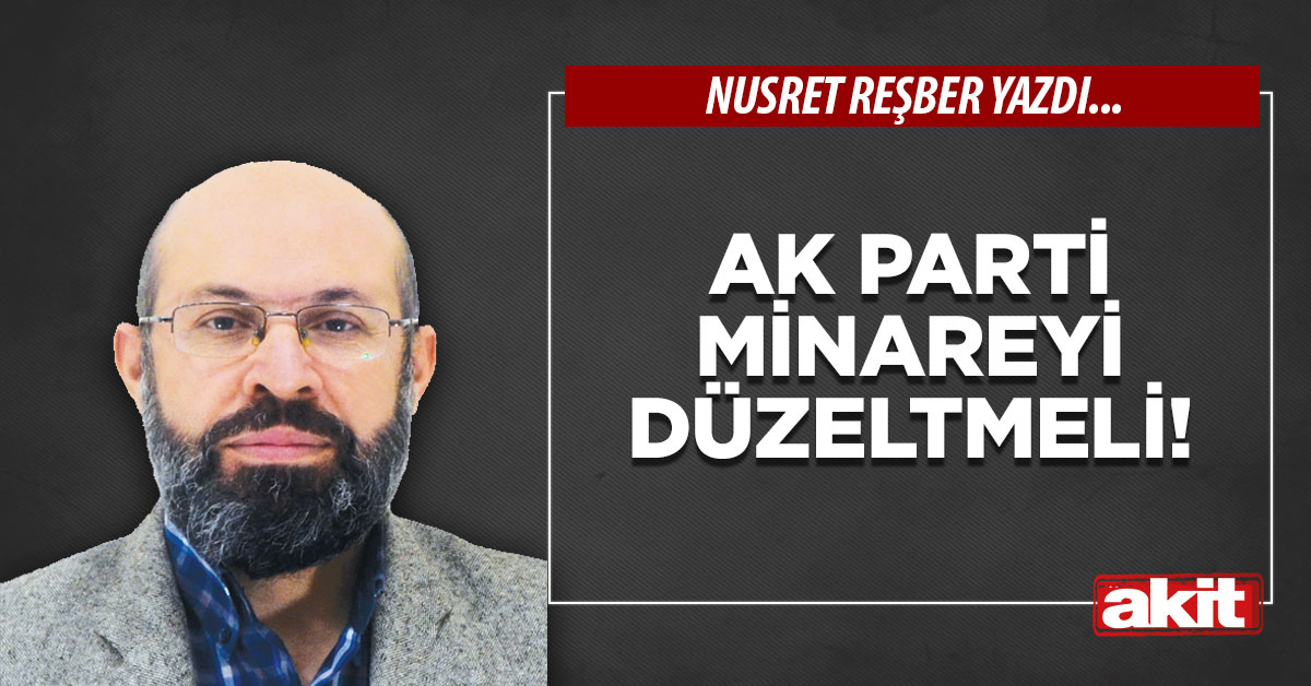 Ak Parti, minareyi düzeltmeli!