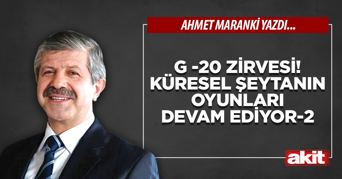 G -20 zirvesi! Küresel şeytanın oyunları devam ediyor -2