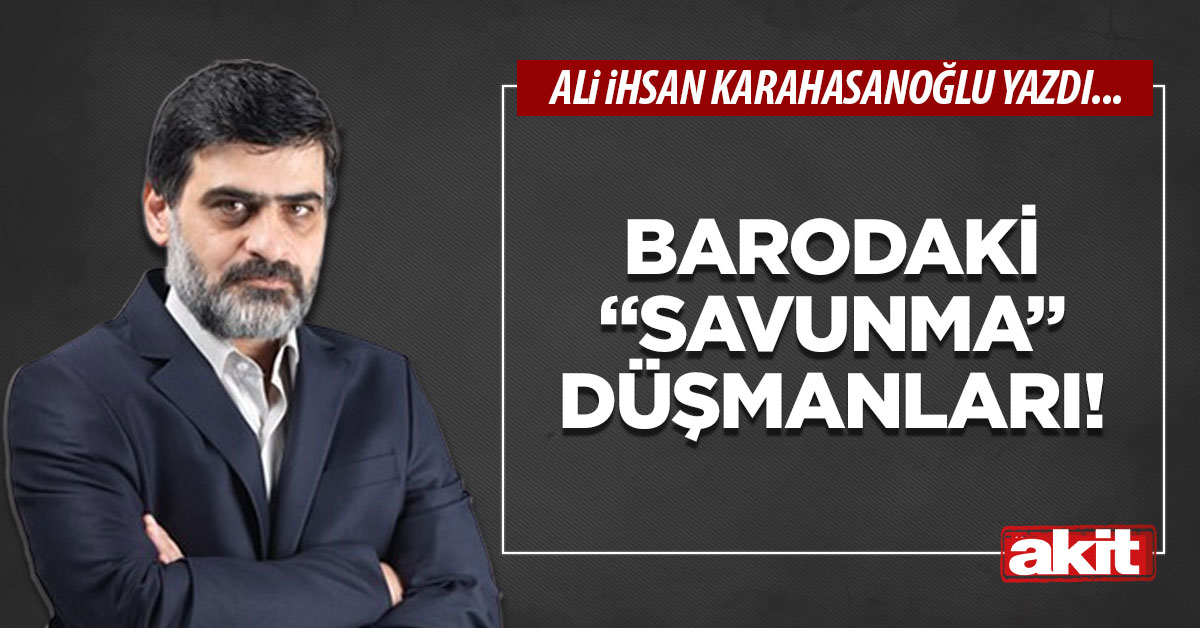Barodaki “savunma” düşmanları!