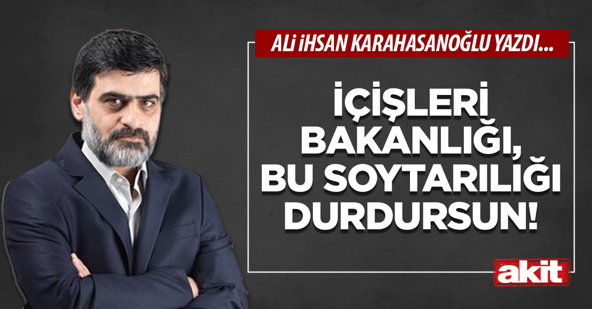 İçişleri Bakanlığı, bu soytarılığı durdursun!