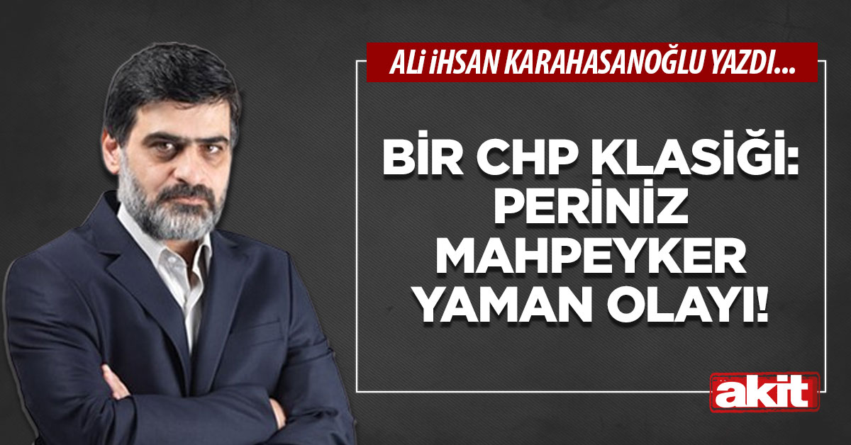 Bir CHP klasiği: Periniz Mahpeyker Yaman olayı!