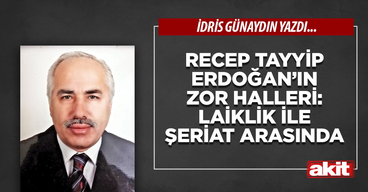 Recep Tayyip Erdoğan’ın zor halleri: Laiklik ile şeriat arasında