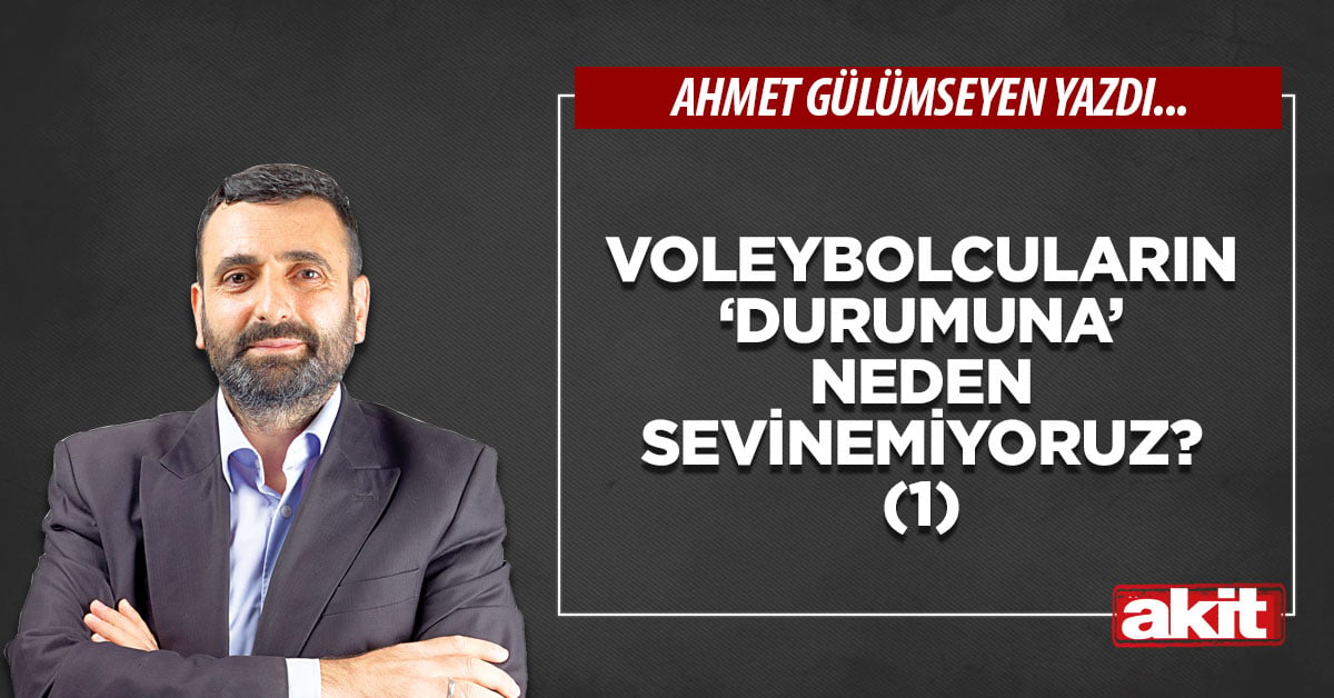 Voleybolcuların ‘durumuna’ neden sevinemiyoruz? (1)