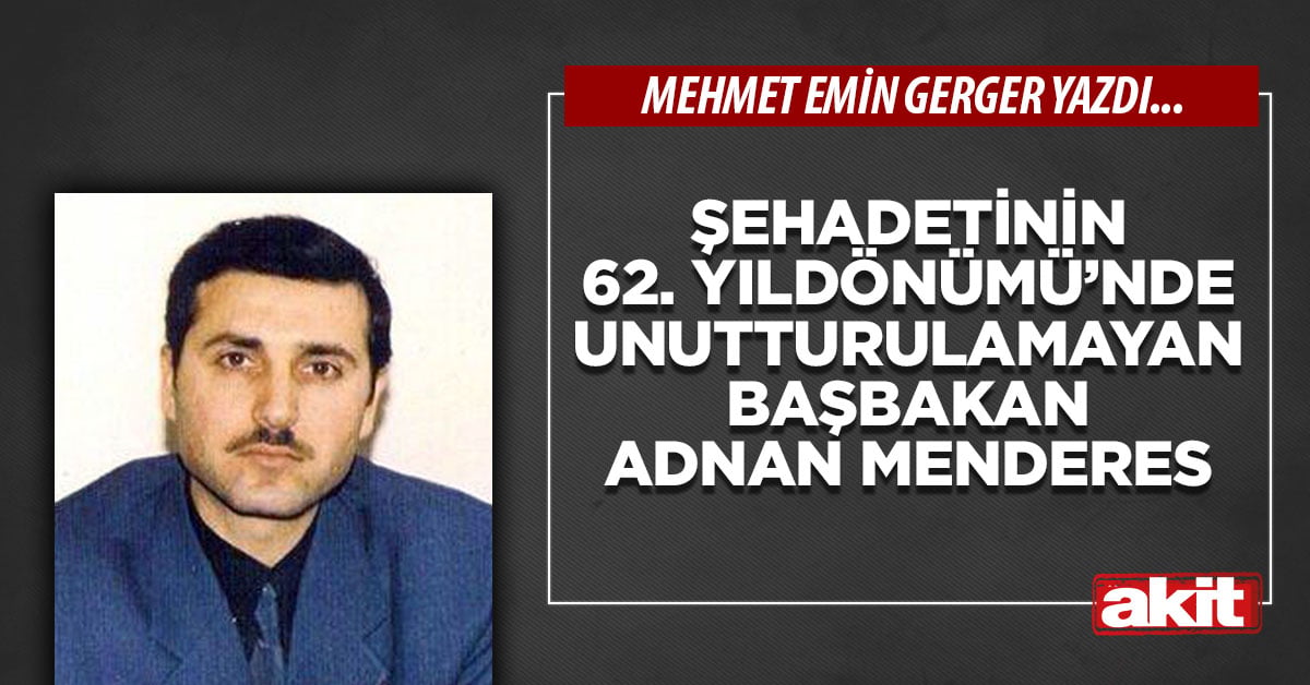 Şehadetinin 62. Yıldönümü’nde unutturulamayan Başbakan Adnan Menderes