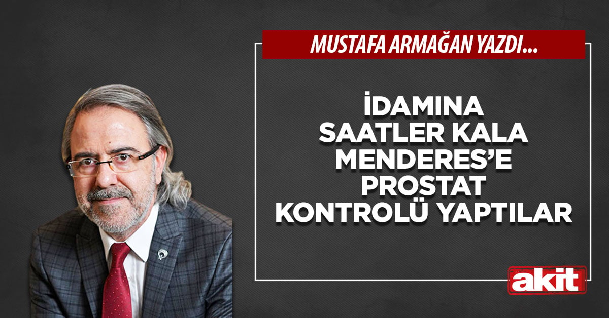 İdamına saatler kala Menderes’e prostat kontrolü yaptılar