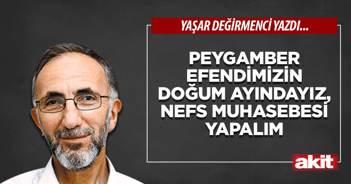 Peygamber Efendimizin doğum ayındayız, nefs muhasebesi yapalım