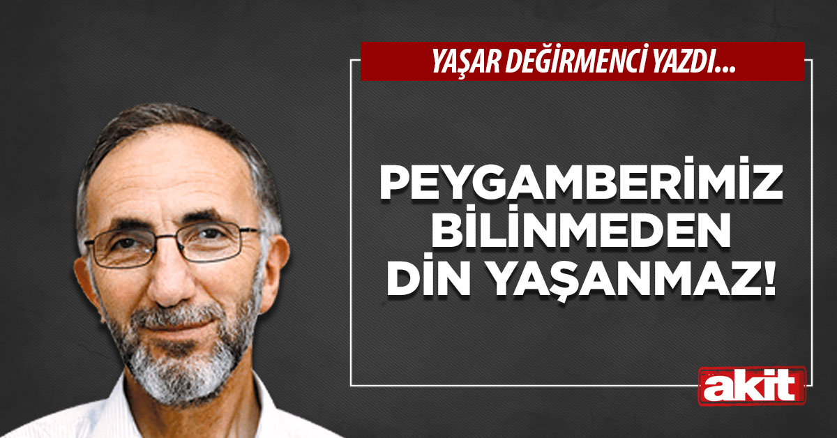 Peygamberimiz bilinmeden din yaşanmaz!