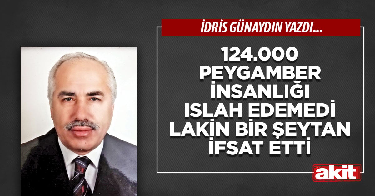 124.000 peygamber insanlığı ıslah edemedi lakin bir şeytan ifsat etti